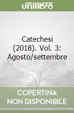 Catechesi (2018). Vol. 3: Agosto/settembre libro
