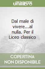 Dal male di vivere...al nulla. Per il Liceo classico