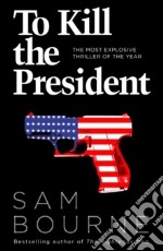 To Kill The President libro