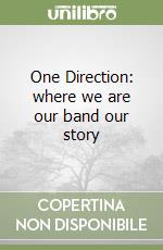One Direction: where we are our band our story libro