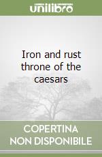 Iron and rust throne of the caesars (1) libro