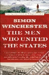 The Men who united the states libro di Winchester Simon