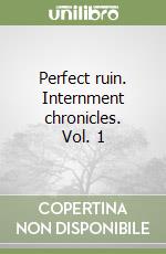 Perfect ruin. Internment chronicles. Vol. 1 libro