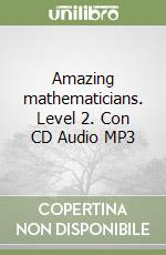 Amazing mathematicians. Level 2. Con CD Audio MP3 libro