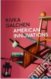 American Innovations libro di GALCHEN RIVKA