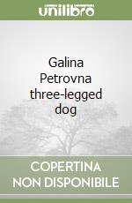 Galina Petrovna three-legged dog