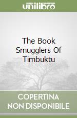 The Book Smugglers Of Timbuktu libro