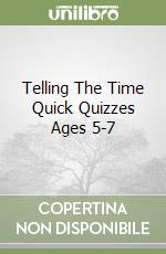 Telling The Time Quick Quizzes Ages 5-7 libro