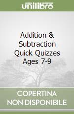 Addition & Subtraction Quick Quizzes Ages 7-9 libro