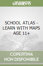 SCHOOL ATLAS - LEARN WITH MAPS AGE 11+