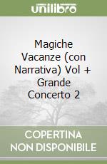 Magiche Vacanze (con Narrativa) Vol + Grande Concerto 2