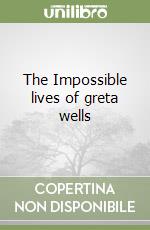 The Impossible lives of greta wells libro