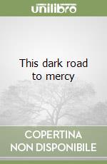 This dark road to mercy