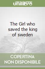 The Girl who saved the king of sweden