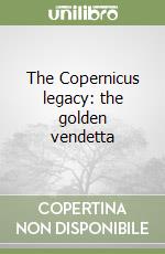 The Copernicus legacy: the golden vendetta libro