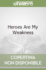 Heroes Are My Weakness