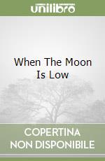 When The Moon Is Low