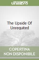 The Upside Of Unrequited libro