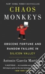 Chaos Monkeys. Obscene fortune and random failure in Silicon Valley libro