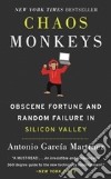 Chaos Monkeys. Obscene fortune and random failure in Silicon Valley libro