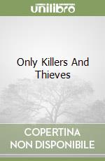 Only Killers And Thieves