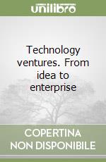 Technology ventures. From idea to enterprise libro