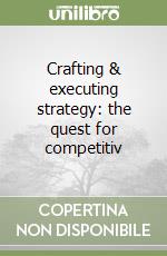 Crafting & executing strategy: the quest for competitiv