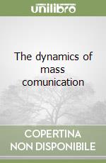 The dynamics of mass comunication libro