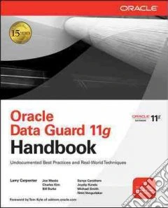 Oracle data guard 11g handbook: undocumented best practices and real-world techniques