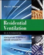 Residential ventilation handbook: ventilation to improve indoor air quality libro