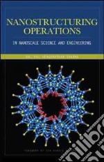 Nanostructuring operations in nanoscale science and engineering