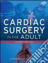 Cardiac surgery in the adult. Con DVD libro di Cohn Lawrence