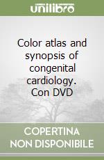 Color atlas and synopsis of congenital cardiology. Con DVD libro