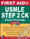 First Aid for the USMLE Step 2 CK libro di Le Tao Bhushan Vikas