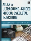 Atlas of ultrasound-guided musculoskeletal injections. Ediz. illustrata libro