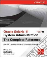 Oracle Solaris 11 system administration. The Complete Reference