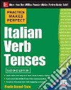 Practice makes perfect italian verb tenses libro di Nanni-Tate Paola