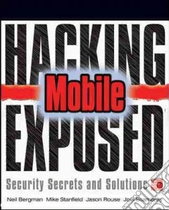 Hacking Exposed Mobile: mobile security secrets & solutions