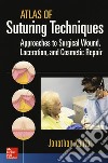 Atlas of suturing techniques. Approaches to surgical wound, laceration and cosmetic repair libro