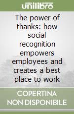 The power of thanks: how social recognition empowers employees and creates a best place to work libro