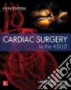 Cardiac Surgery in the Adult libro di Cohn Lawrence