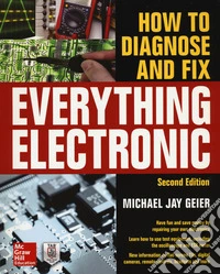 How to Diagnose and Fix Everything Electronic