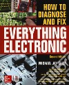 How to Diagnose and Fix Everything Electronic libro