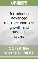 Introducing advanced macroeconomics: growth and business cycles libro