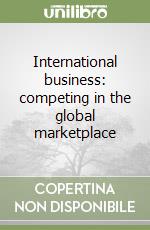 International business: competing in the global marketplace libro