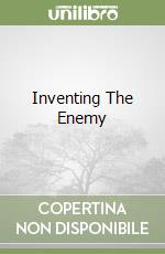 Inventing The Enemy