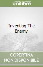 Inventing The Enemy libro