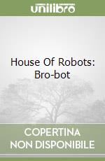 House Of Robots: Bro-bot libro