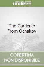 The Gardener From Ochakov libro
