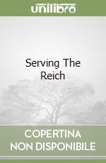 Serving The Reich